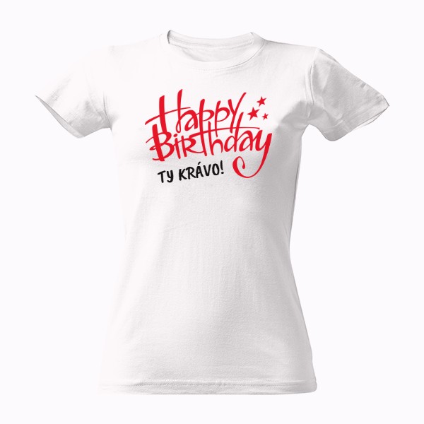 Tričko s potiskem HAPPY BIRTHDAY TY KRÁVO