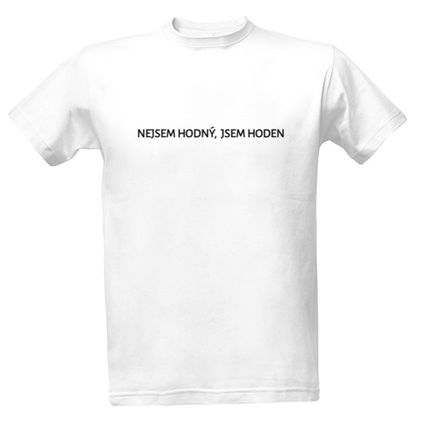 Tričko s potiskem NEJSEM HODNÝ, JSEM HODEN